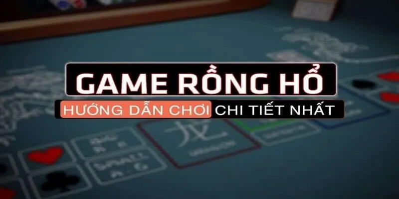 Hướng Dẫn Chi Tiết Cách Chơi bài Rồng Hổ Cho Tân Thủ Tại Daga Bài rồng hổ - Thông tin cơ bản